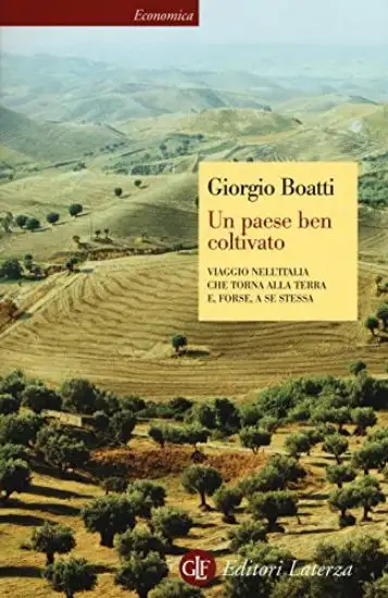 PAESE BEN COLTIVATO. VIAGGIO NELL`ITALIA CHE TORNA ALLA TERRA E, FORSE, A SE STESSA (UN)