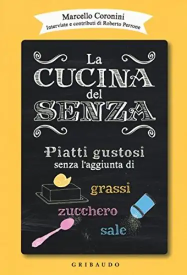 CUCINA DEL SENZA. I MIGLIORI PIATTI PRIVI DI GRASSI, ZUCCHERO E SALE AGGIUNTI (LA)
