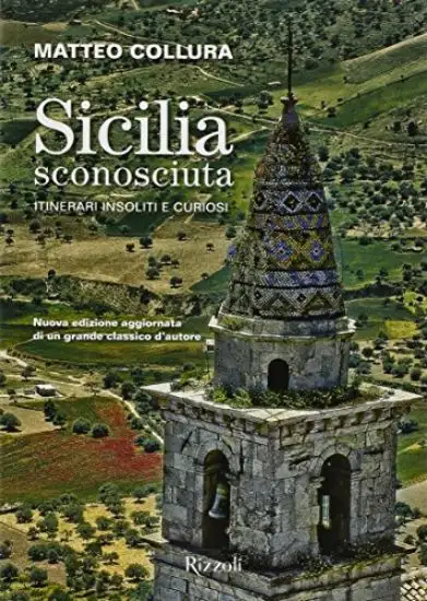 SICILIA SCONOSCIUTA. ITINERARI INSOLITI E CURIOSI
