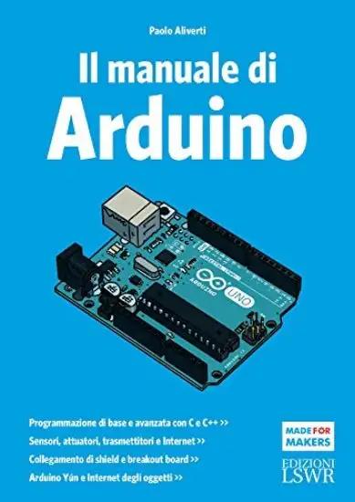 MANUALE DI ARDUINO. GUIDA COMPLETA