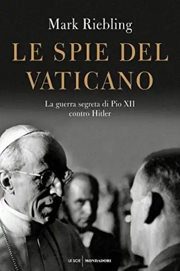 SPIE DEL VATICANO. LA GUERRA SEGRETA DI PIO XII CONTRO HITLER (LE)