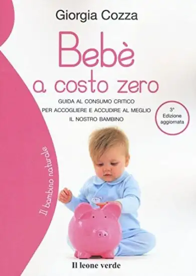 BEBE` A COSTO ZERO. GUIDA AL CONSUMO CRITICO PER ACCOGLIERE E ACCUDIRE AL MEGLIO IL NOSTRO BAMBINO