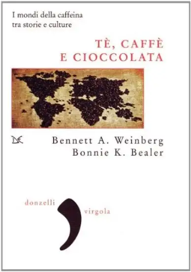 TE`, CAFFE`, CIOCCOLATA.I MONDI DELLA CAFFEINA TRA STORIE E CULTURE