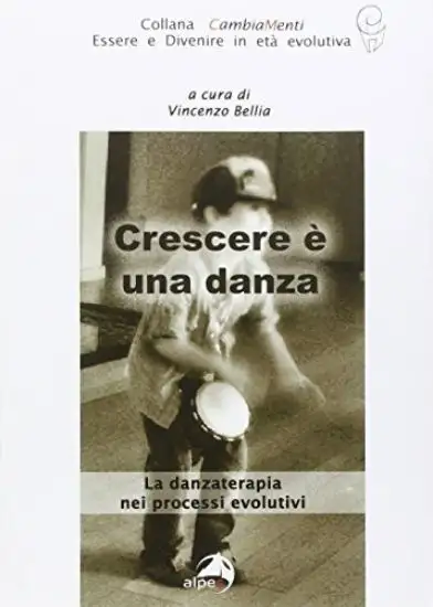 CRESCERE E` UNA DANZA. LA DANZATERAPIA NEI PROCESSI EVOLUTIVI