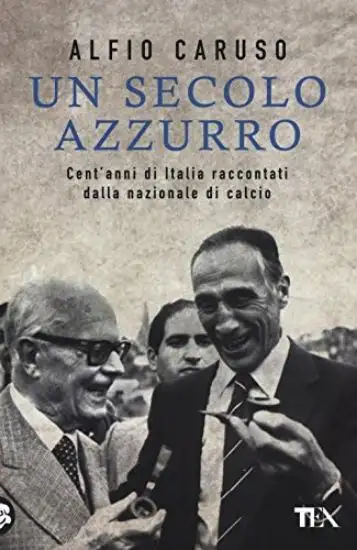 SECOLO AZZURRO. CENT`ANNI DI ITALIA RACCONTATI DALLA NAZIONALE DI CALCIO (UN)
