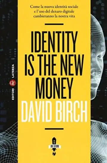 IDENTITY IS THE NEW MONEY. COME LA NUOVA IDENTITA` SOCIALE E L`USO DEL DENARO DIGITALE CAMBIERAN...