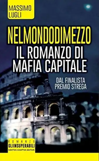 NEL MONDO DI MEZZO. IL ROMANZO DI MAFIA CAPITALE
