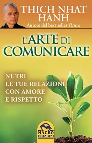 ARTE DI COMUNICARE. NUTRI LE TUE RELAIZONI CON AMORE E RISPETTO (L`)