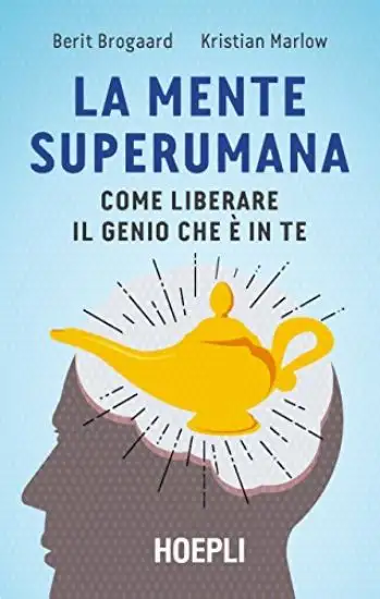 MENTE SUPERUMANA (LA). COME LIBERARE IL GENIO CHE E` IN TE