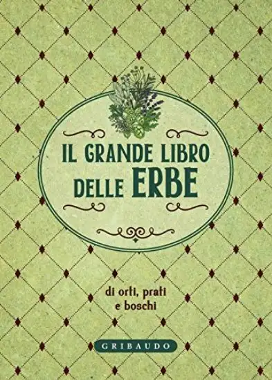 GRANDE LIBRO DELLE ERBE DI ORTI, PRATI E BOSCHI (IL)