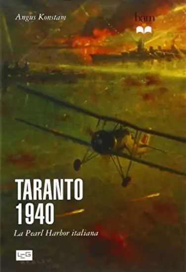 TARANTO 1940 - LA PEARL HARBOR ITALIANA