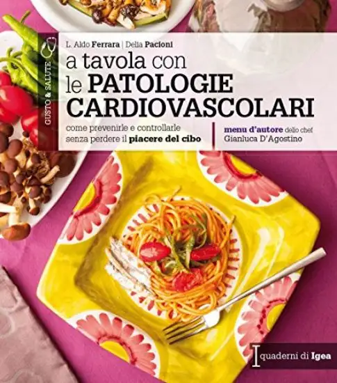 A TAVOLA CON LE PATOLOGIE CARDIOVASCOLARI. COME PREVENIRLE E CONTROLLARLE SENZA PERDERE IL PIACE...