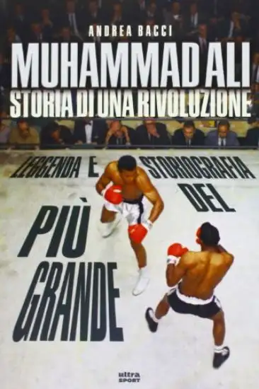 MUHAMMAD ALI. STORIA DI UNA RIVOLUZIONE. LEGGENDA E STO
