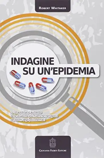 INDAGINE SU UN`EPIDEMIA. LO STRAORDINARIO AUMENTO DELLE DISABILITA` PSICHIATRICHE NELL`EPOCA DEL...