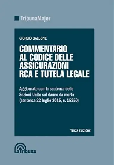 COMMENTARIO AL CODICE DELLE ASSICURAZIONI RCA E TUTELA LEGALE