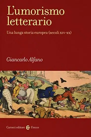 UMORISMO LETTERARIO. UNA LUNGA STORIA EUROPEA (SECOLI XIV-XX) (L`)