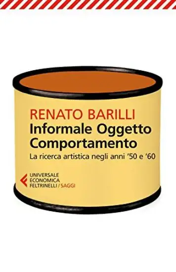 INFORMALE, OGGETTO, COMPORTAMENTO. VOL. 1: LA RICERCA ARTISTICA NEGLI ANNI `50 E `60.