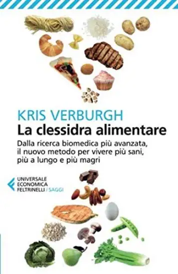 CLESSIDRA ALIMENTARE. DALLA RICERCA BIOMEDICA PIU` AVANZATA, IL NUOVO METODO PER VIVERE PIU` SAN...
