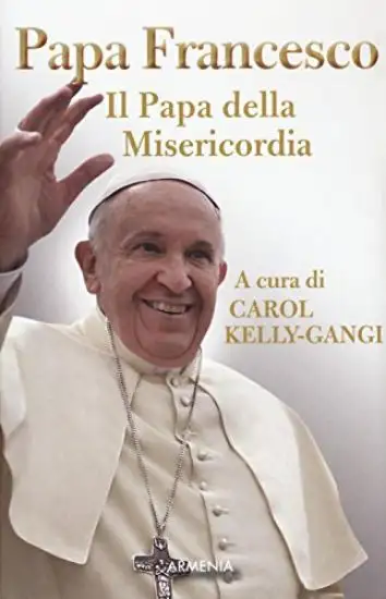 PAPA FRANCESCO. IL PAPA DELLA MISERICORDIA