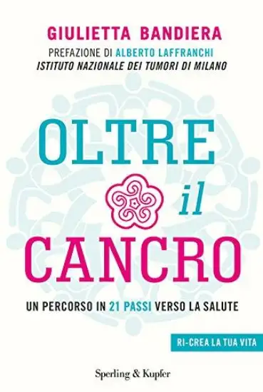 OLTRE IL CANCRO. UN PERCORSO IN 21 PASSI VERSO LA SALUTE