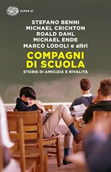 COMPAGNI DI SCUOLA. STORIE DI AMICIZIA E DI RIVALITA`