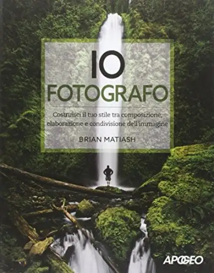 IO FOTOGRAFO. COSTRUISCI IL TUO STILE TRA COMPOSIZIONE, ELABORAZIONE E CONDIVISIONE DELL`IMMAGINE