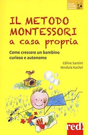 METODO MONTESSORI A CASA PROPRIA. COME CRESCERE UN BAMBINO CURIOSO E AUTONOMO (IL)