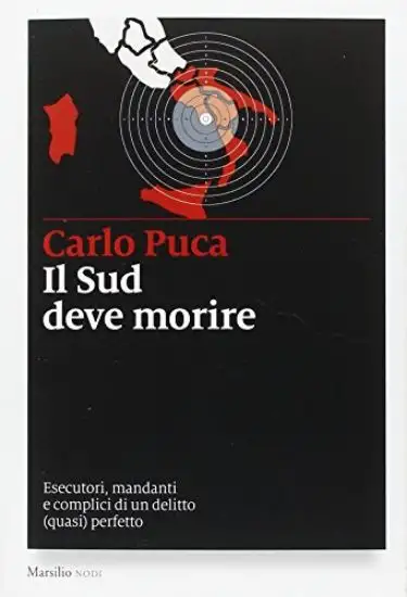 SUD DEVE MORIRE. ESECUTORI, MANDANTI E COMPLICI DI UN DELITTO (QUASI) PERFETTO (IL)