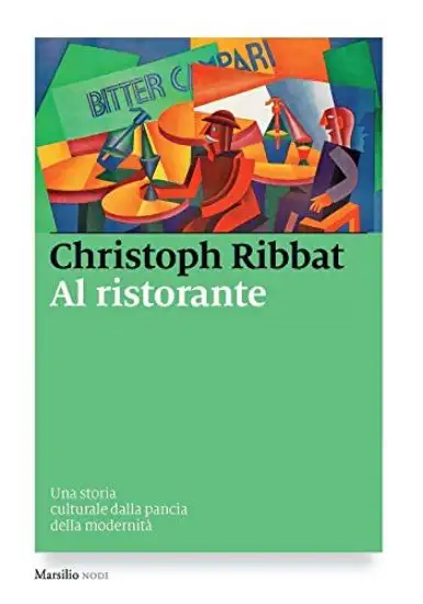 AL RISTORANTE. UNA STORIA CULTURALE DALLA PANCIA DELLA MODERNITA`