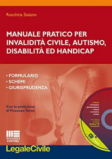 MANUALE PRATICO PER INVALIDITA` CIVILE, DISABILITA`, HANDICAP E AUTISMO. CON CD-ROM