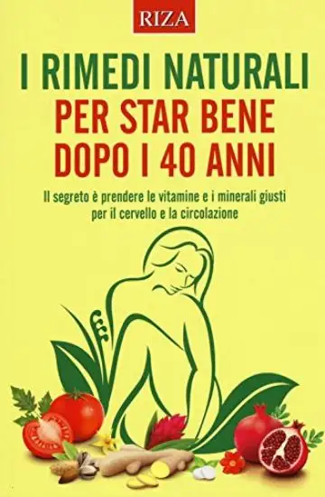 RIMEDI NATURALI PER STAR BENE DOPO I 40 ANNI (I)