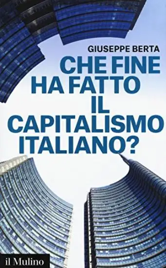 CHE FINE HA FATTO IL CAPITALISMO ITALIANO?
