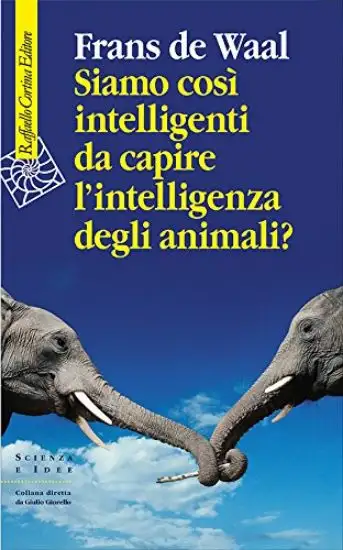 SIAMO COSI` INTELLIGENTI DA CAPIRE L`INTELLIGENZA DEGLI ANIMALI?