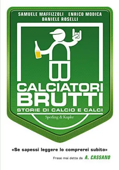 CALCIATORI BRUTTI. STORIE DI CALCIO E CALCI