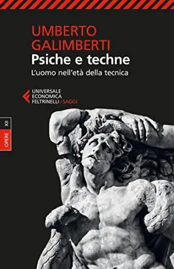 PSICHE E TECHNE. L`UOMO NELL`ETA` DELLA TECNICA