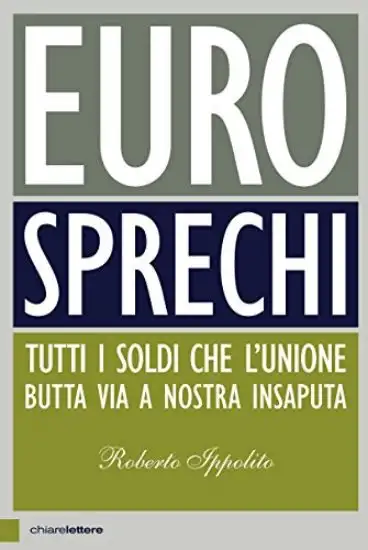 EUROSPRECHI. TUTTI I SOLDI CHE L`UNIONE VUTTA VIA A NOSTRA INSAPUTA