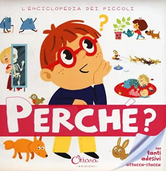 PERCHE`? L`ENCICLOPEDIA DEI PICCOLI. CON ADESIVI