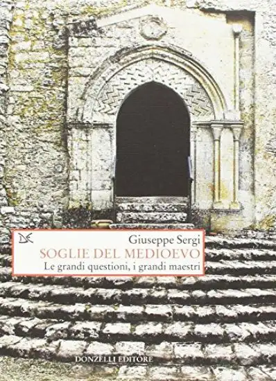SOGLIE DEL MEDIOEVO. LE GRANDI QUESTIONI, I GRANDI MAESTRI