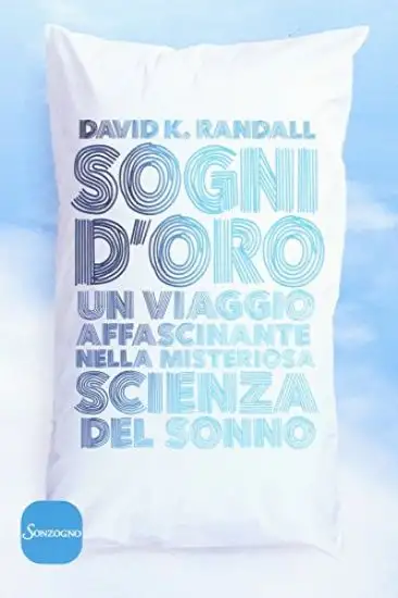 SOGNI D`ORO - UN VIAGGIO AFFASCINANTE NELLA MISTERIOSA SCIENZA DEL SONNO