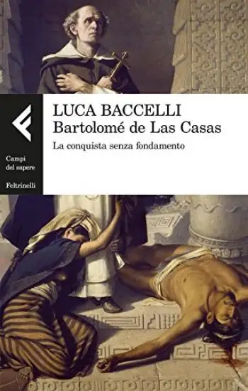 BARTOLOME` DE LAS CASAS. LA CONQUISTA SENZA FONDAMENTO