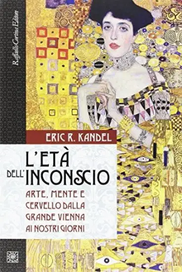 ETA` DELL`INCONSCIO. ARTE, MENTE E CERVELLO DALLA GRANDE VIENNA AI NOSTRI GIORNI (L`)