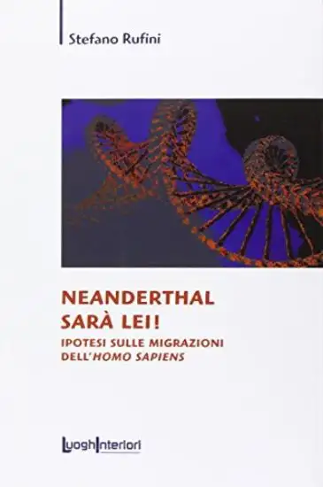 NEANDERTHAL SARA` LEI! IPOTESI SULLE MIGRAZIONI DELL`HOMO SAPIENS