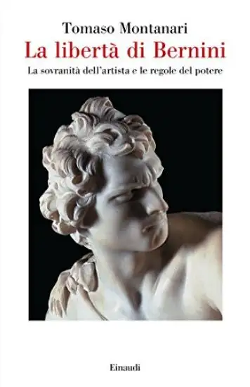 LIBERTA` DI BERNINI. LA SOVRANITA` DELL`ARTISTA E LE REGOLE DEL POTERE (LA)