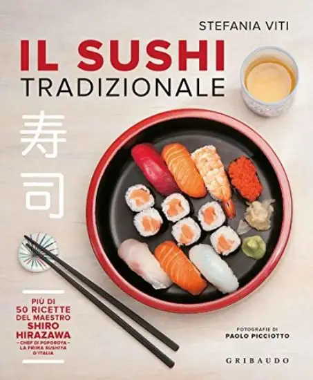 SUSHI TRADIZIONALE. PIU` DI 50 RICETTE MADE IN GIAPPONE (IL)