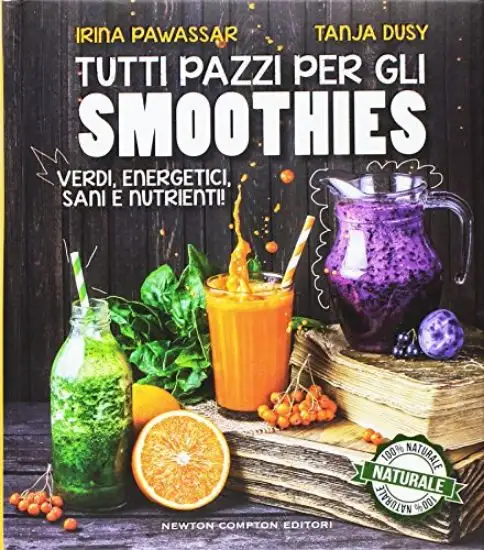 TUTTI PAZZI PER GLI SMOOTHIES. VERDI, ENERGETICI, SANI E NUTRIENTI!