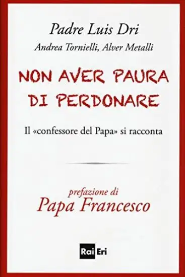 NON AVER PAURA DI PERDONARE. IL CONFESSORE DEL PAPA SI RACCONTA