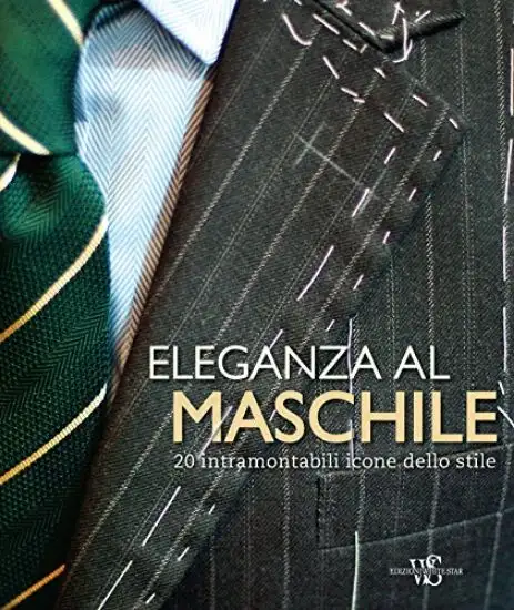 ELEGANZA AL MASCHILE. 20 INTRAMONTABILI ICONE DELLO STILE