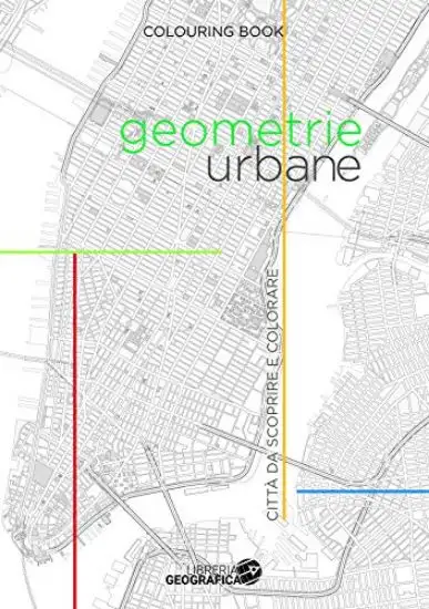 GEOMETRIE URBANE. 60 CITTA` DA SCOPRIRE COLORANDO