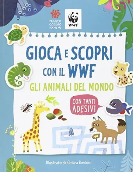 GIOCA E SCOPRI CON IL WWF. GLI ANIMALI DEL MONDO. CON ADESIVI