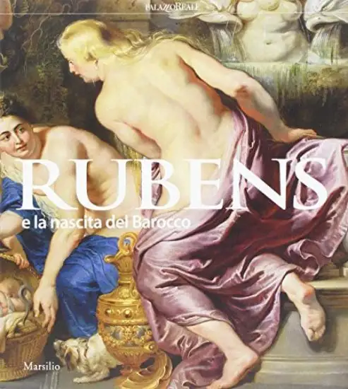 RUBENS E LA NASCITA DEL BAROCCO. CATALOGO DELLA MOSTRA (MILANO, 26 OTTOBRE 2016-26 FEBBRAIO 2017)